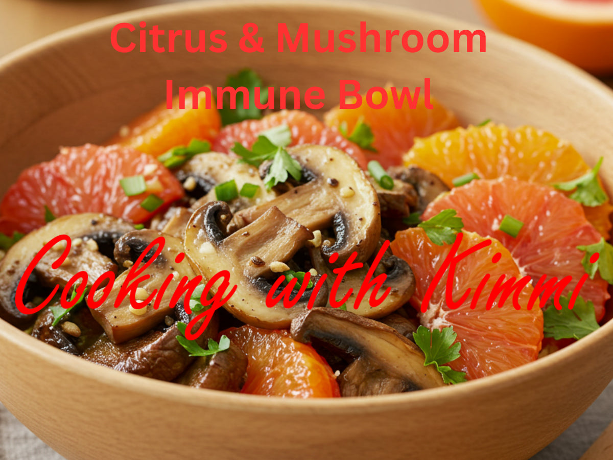 Cooking with Kimmi - Warm Citrus & Mushroom Immune Bowl