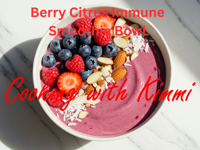 Cooking with Kimmi - Berry Citrus Immune Smoothie Bowl