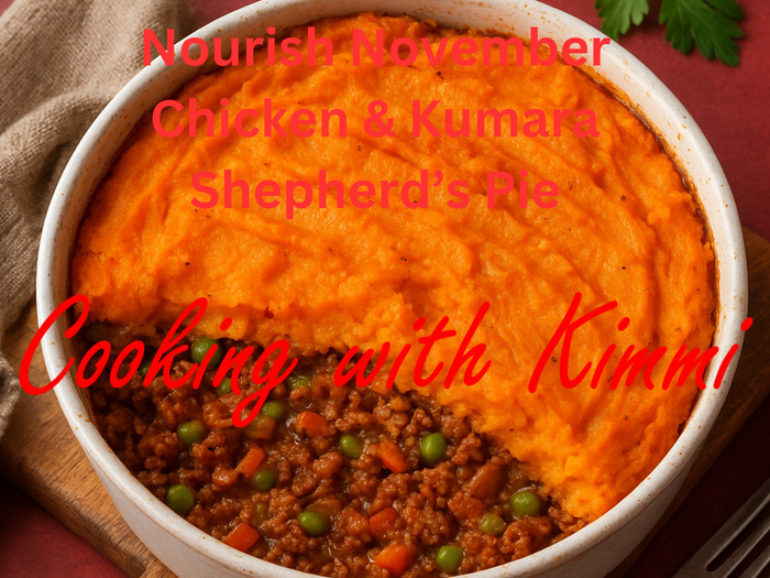 Cooking with Kimmi - Nourish November : Chicken & Kumara Shepherd’s Pie